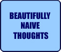 Beautifully Naive thoughts