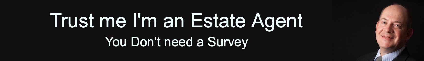 trust me I'm an estate agent you don't need a survey